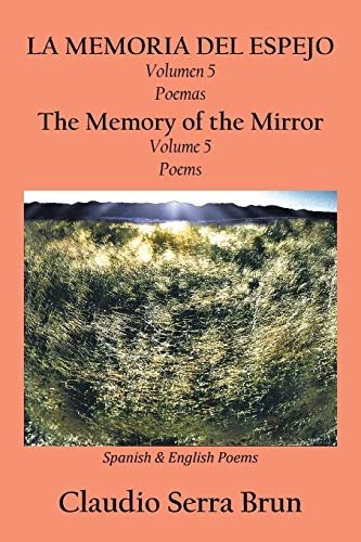 La Memoria Del Espejo. Volumen 5. Poemas / The Memory of the Mirror. Volume 5. Poems